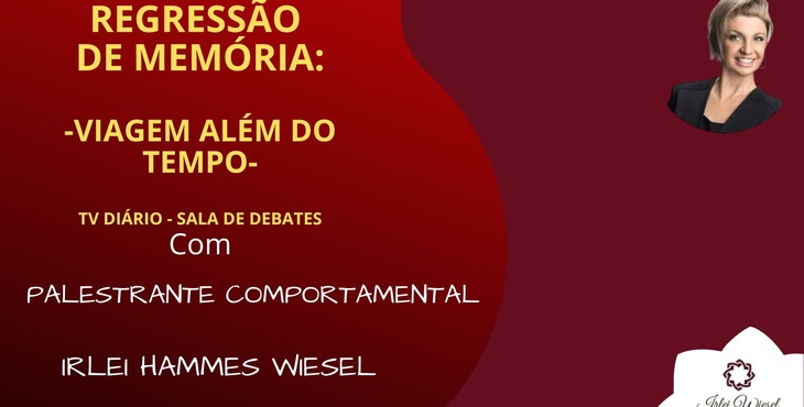 REGRESSÃO DE MEMÓRIA UMA VIAGEM ALÉM DO TEMPO com a Palestrante Comportamental Irlei Wiesel