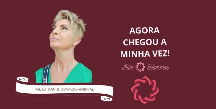 CHEGOU A MINHA VEZ! com a Palestrante Comportamental Irlei Wiesel