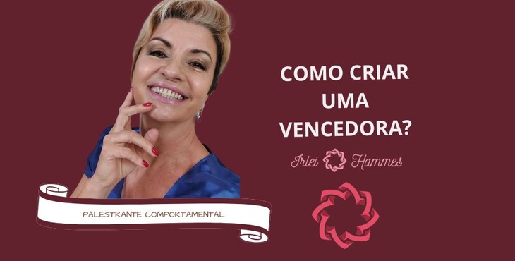 COMO CRIAR UMA VENCEDORA? com a Palestrante Comportamental Irlei Wiesel